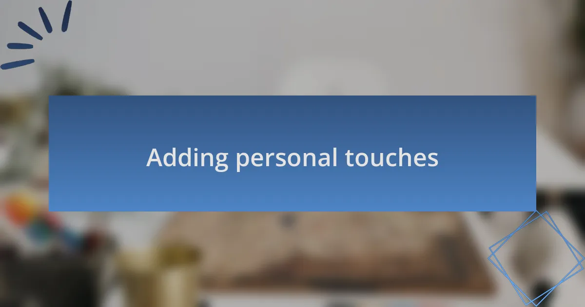 Adding personal touches