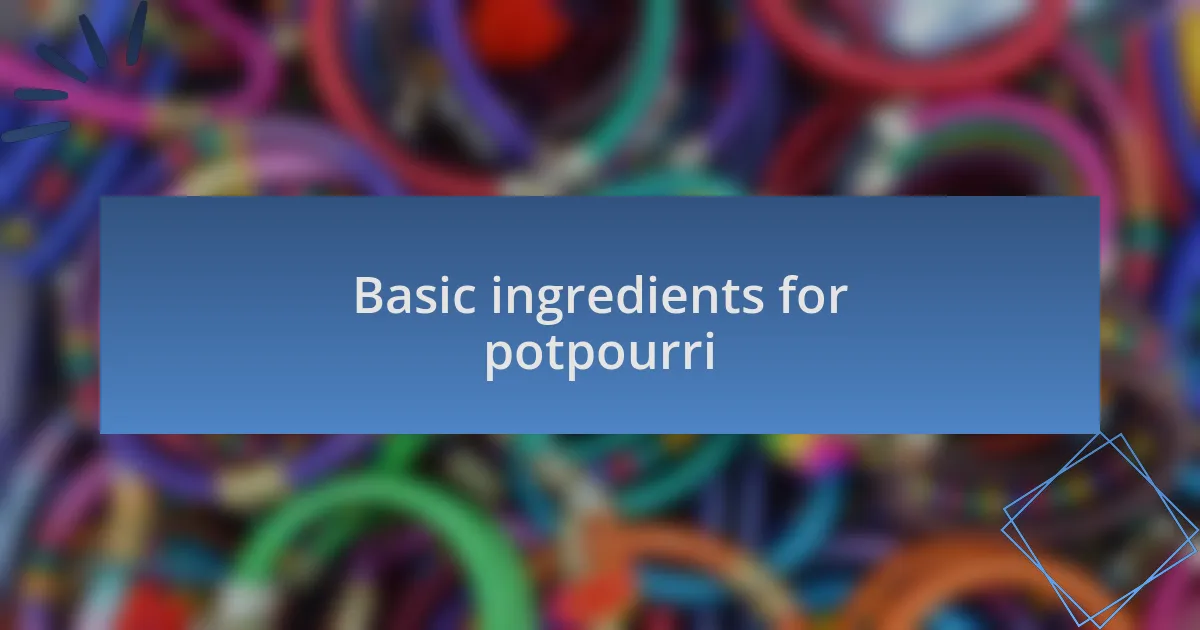 Basic ingredients for potpourri