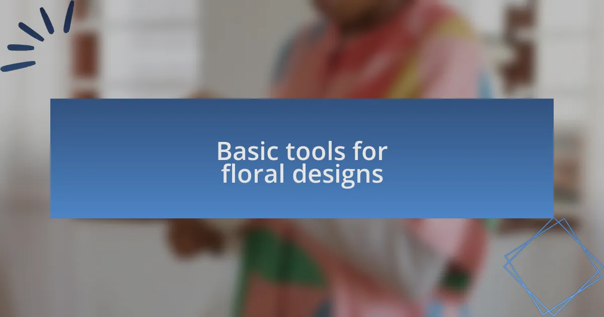 Basic tools for floral designs