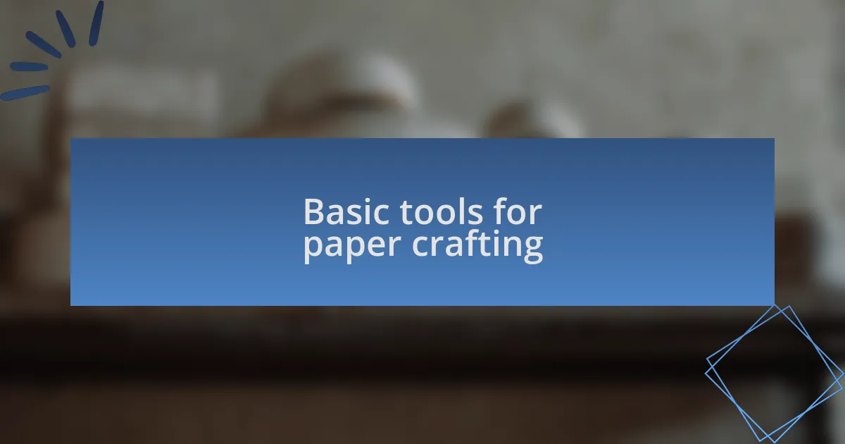 Basic tools for paper crafting