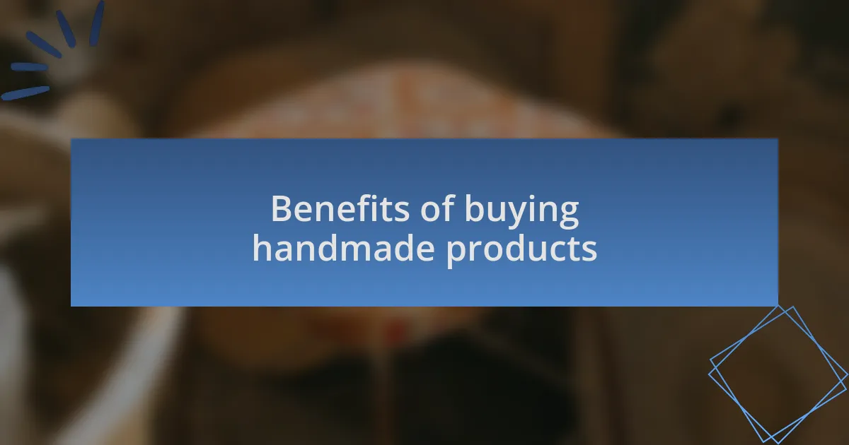 Benefits of buying handmade products