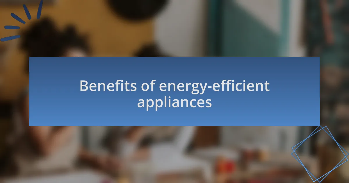 Benefits of energy-efficient appliances