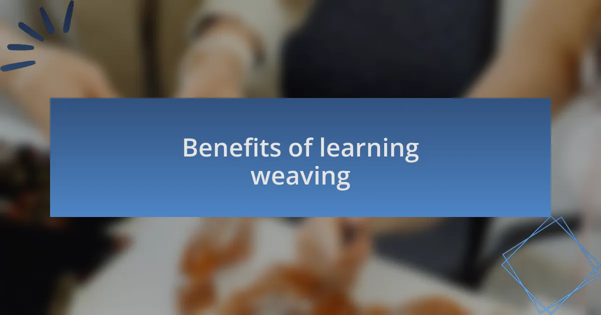 Benefits of learning weaving