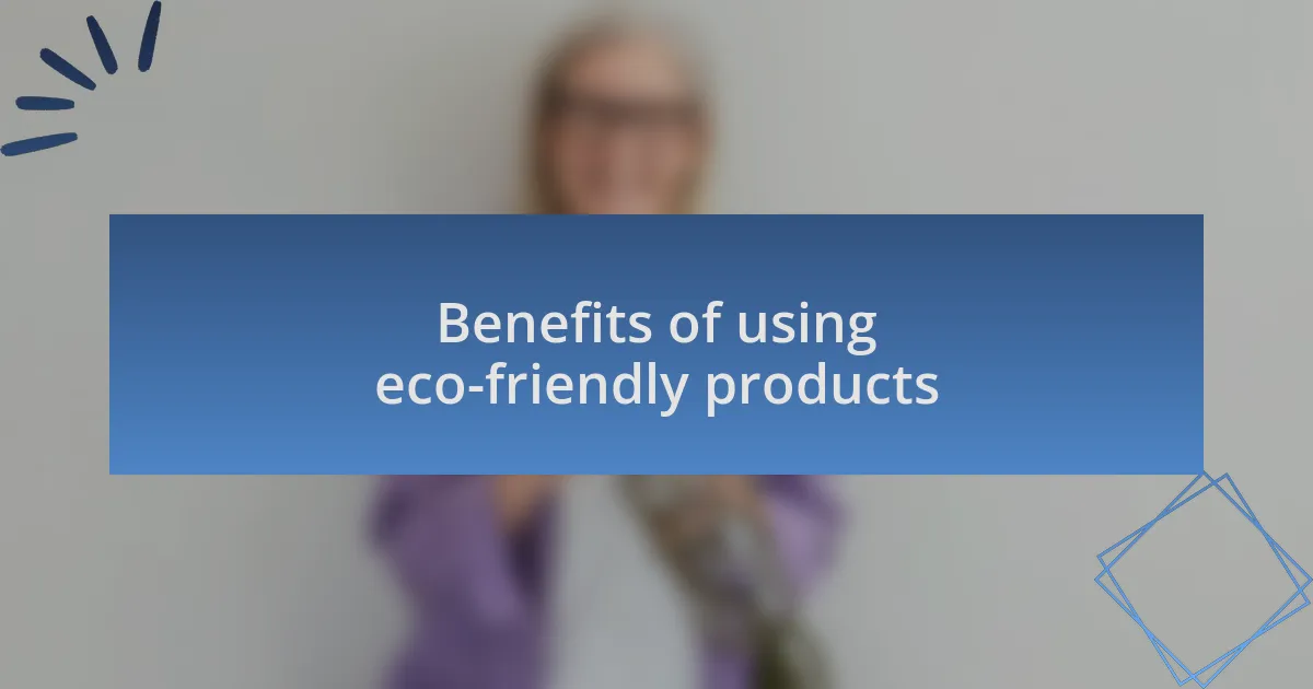 Benefits of using eco-friendly products