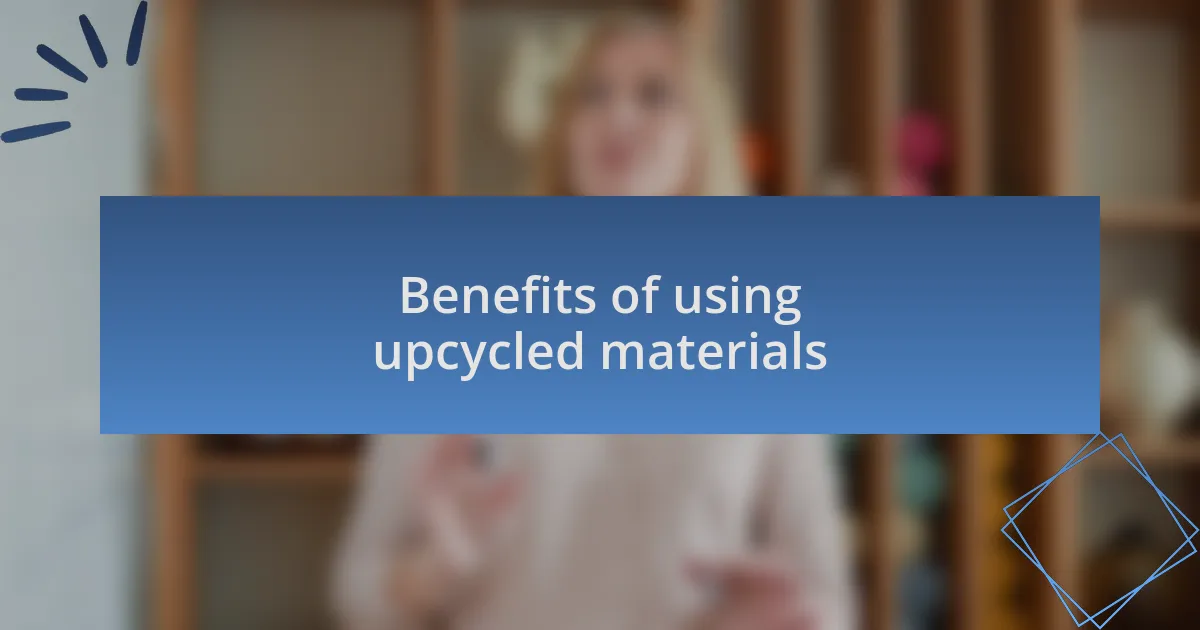 Benefits of using upcycled materials