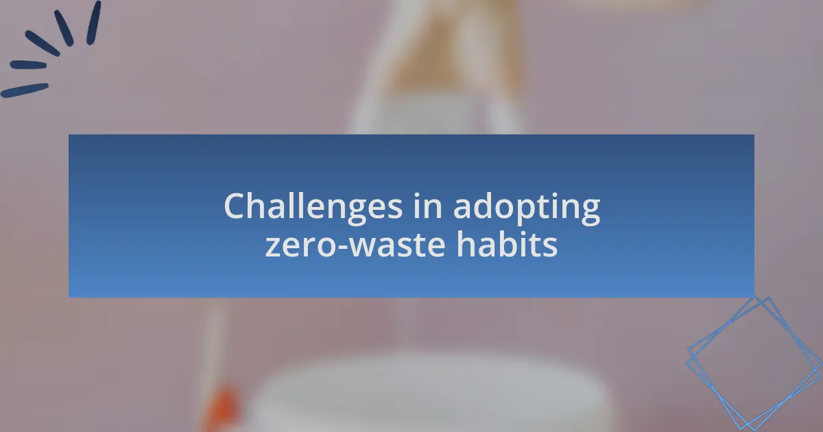 Challenges in adopting zero-waste habits