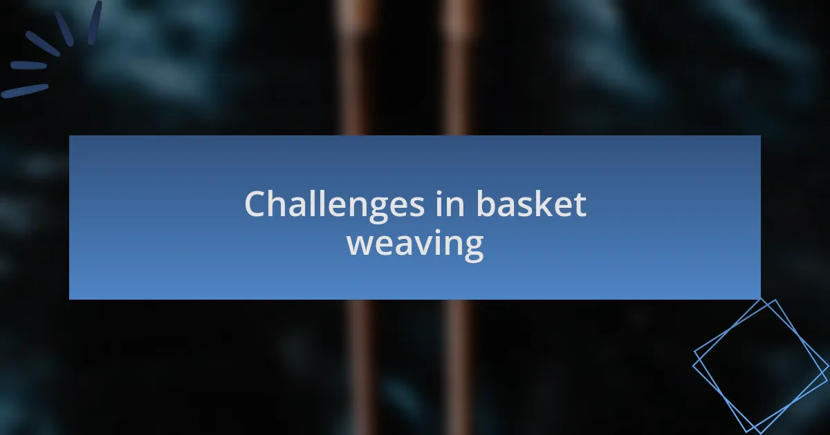 Challenges in basket weaving