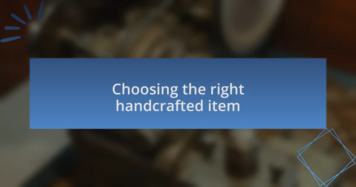 Choosing the right handcrafted item