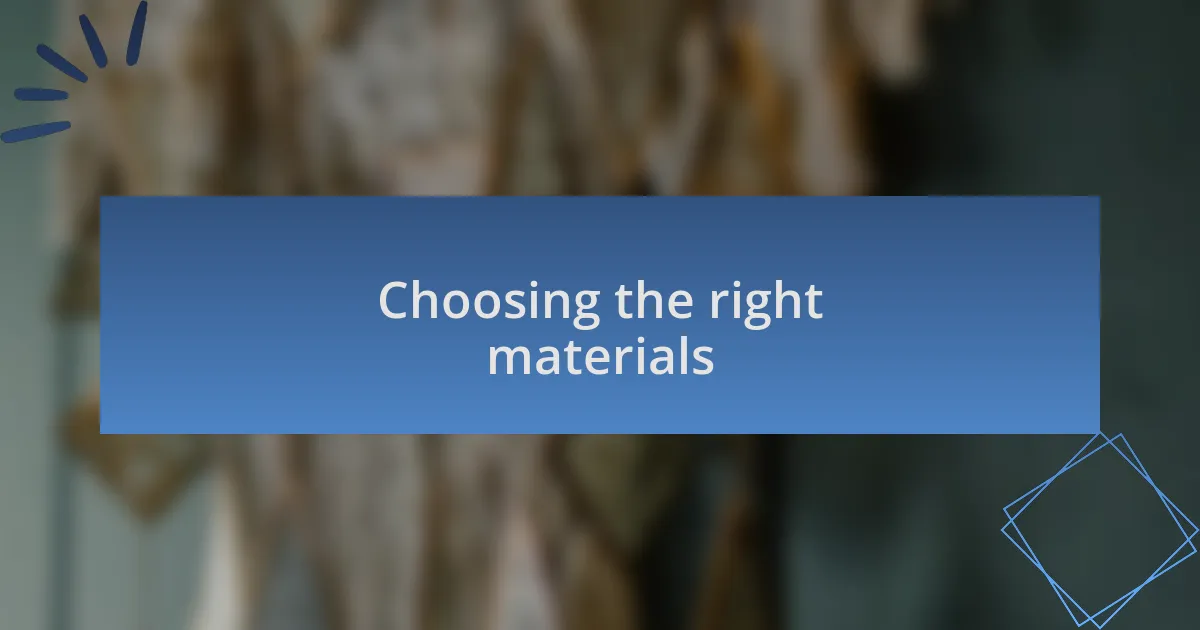 Choosing the right materials