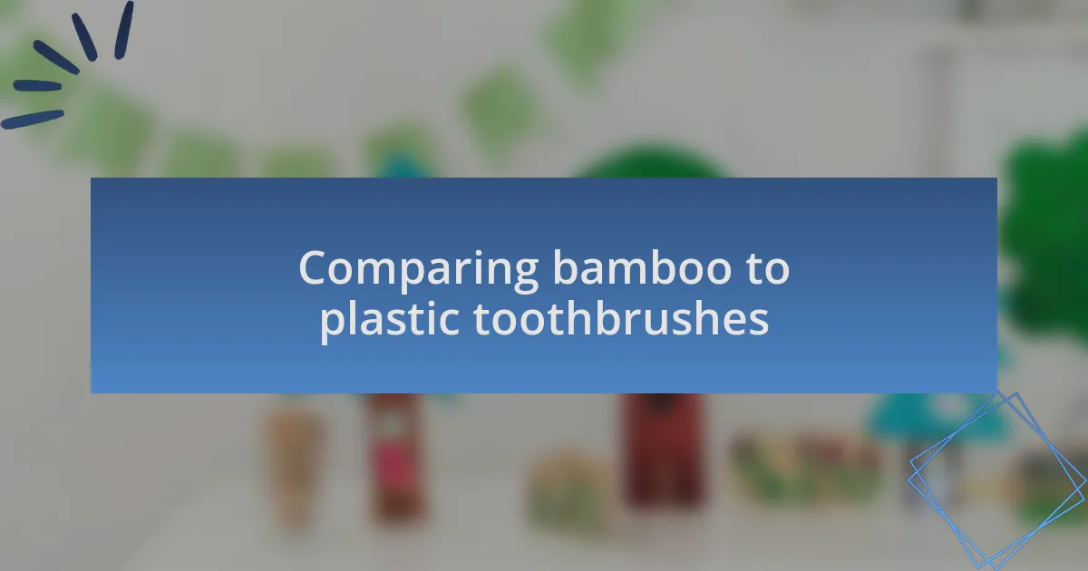 Comparing bamboo to plastic toothbrushes