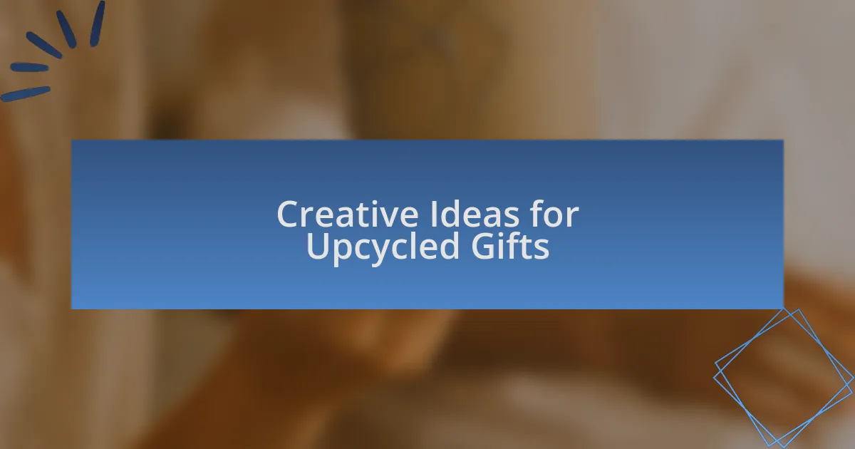 Creative Ideas for Upcycled Gifts