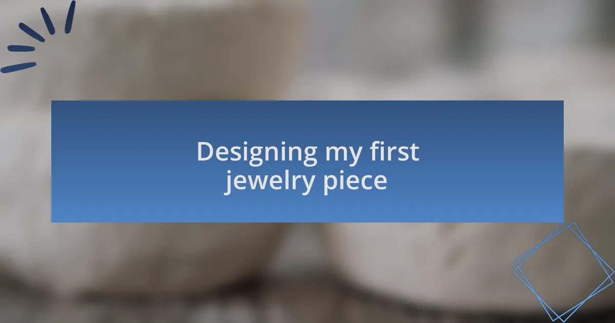 Designing my first jewelry piece
