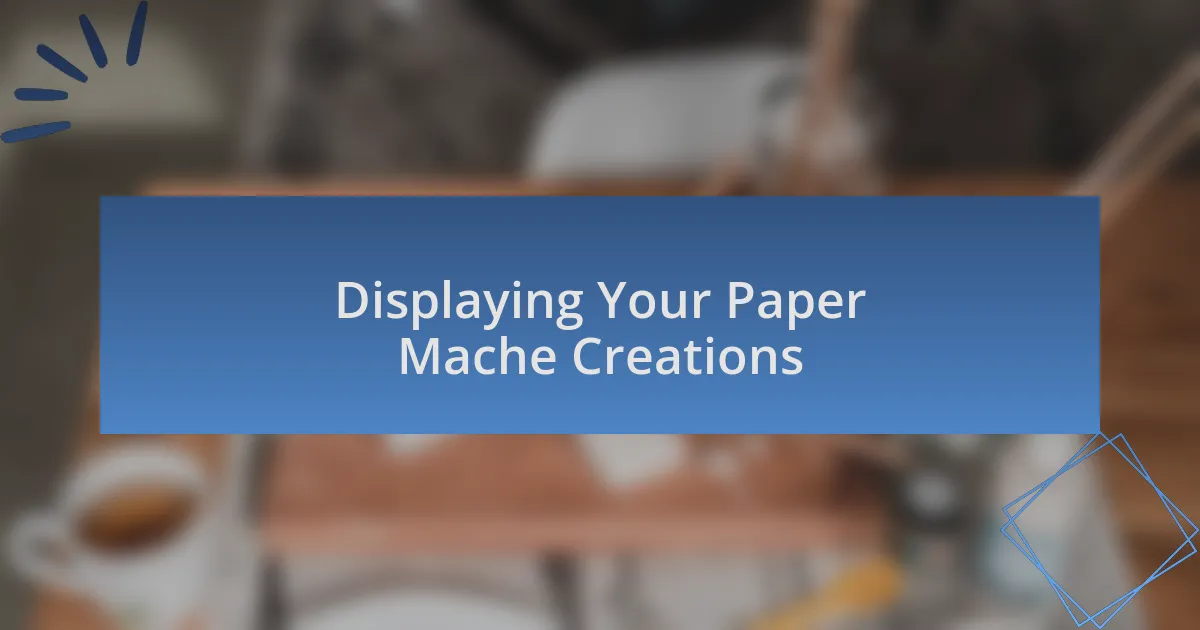 Displaying Your Paper Mache Creations