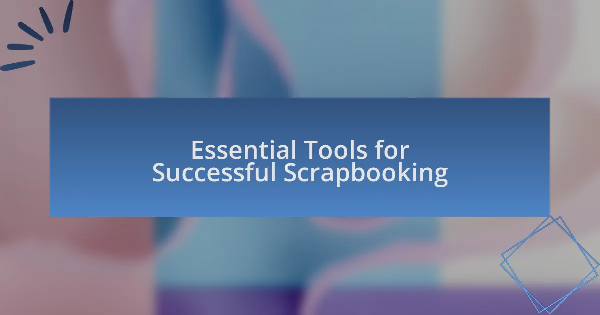 Essential Tools for Successful Scrapbooking