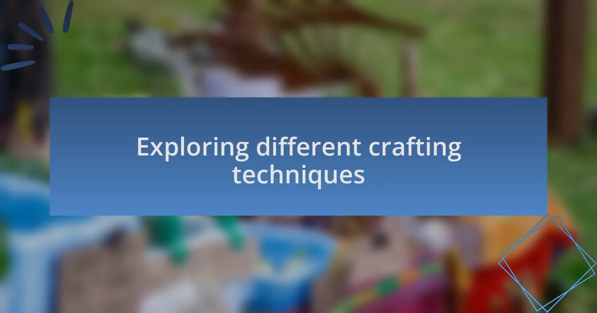 Exploring different crafting techniques