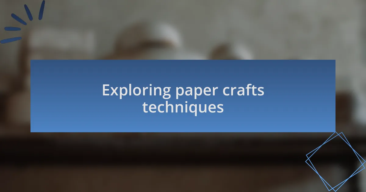 Exploring paper crafts techniques