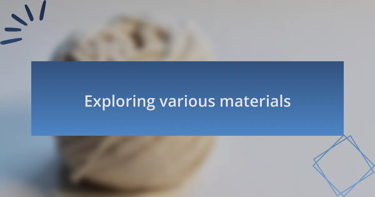 Exploring various materials