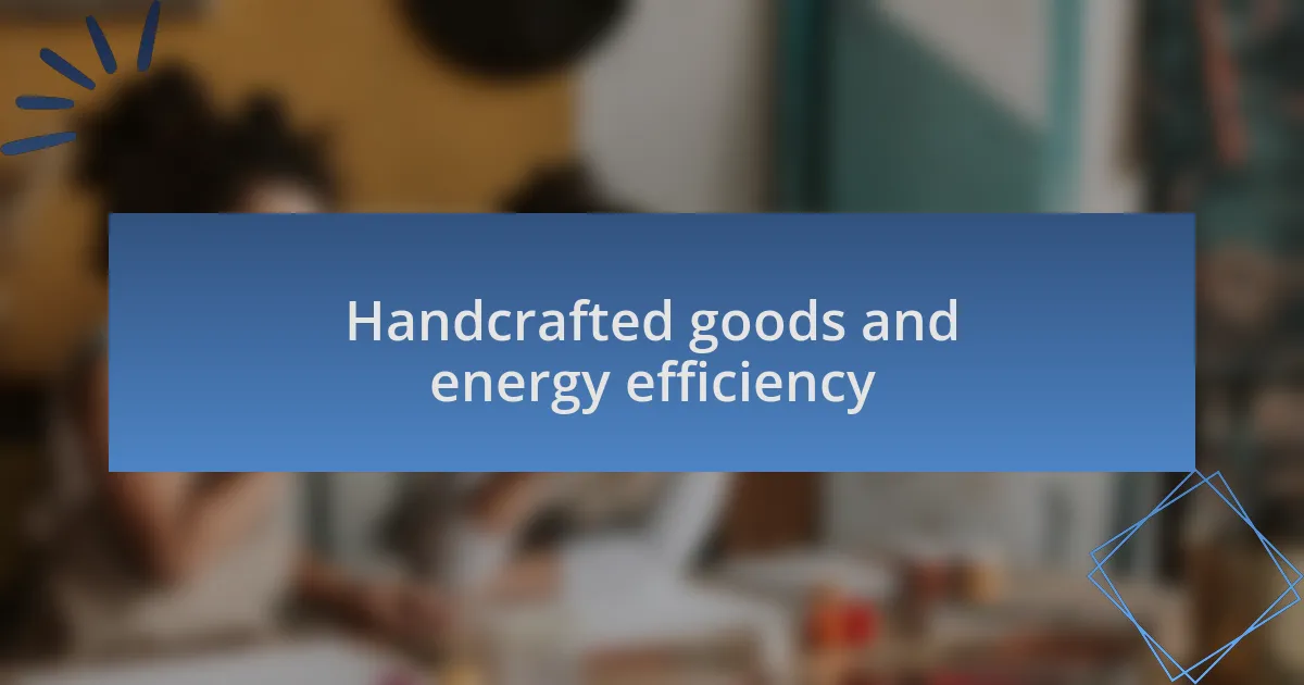 Handcrafted goods and energy efficiency