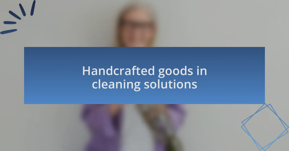 Handcrafted goods in cleaning solutions