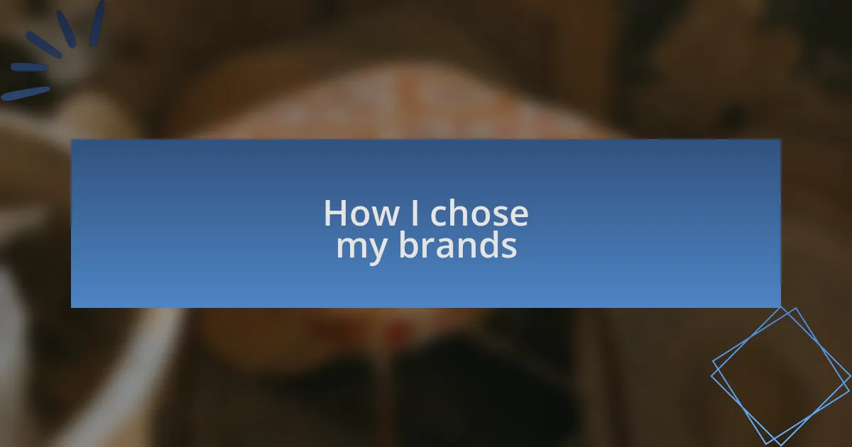 How I chose my brands