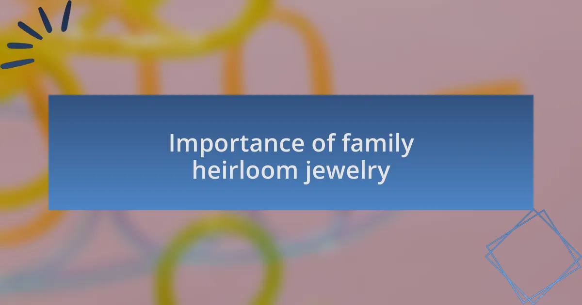 Importance of family heirloom jewelry