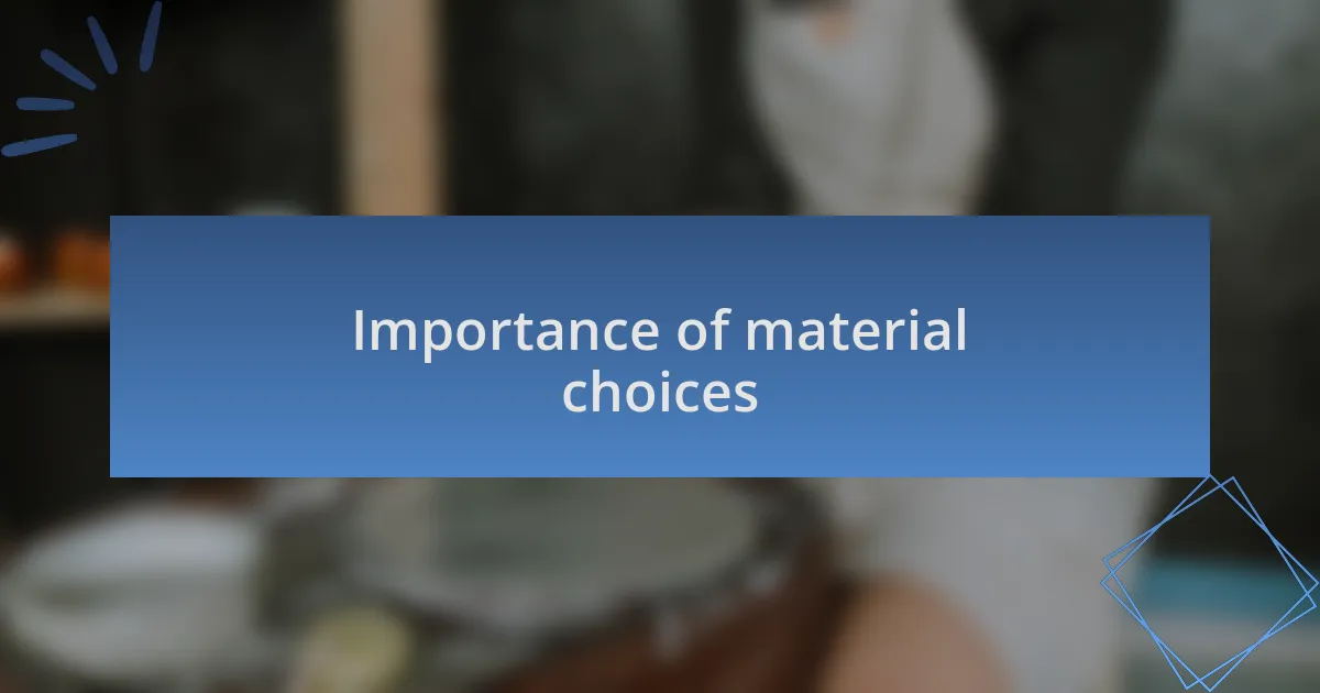 Importance of material choices