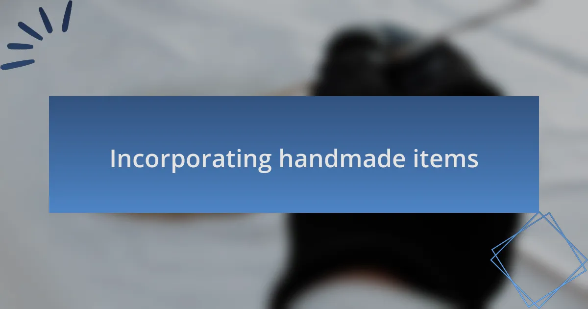 Incorporating handmade items