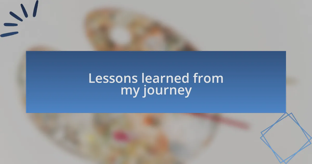 Lessons learned from my journey