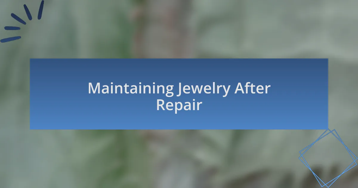 Maintaining Jewelry After Repair