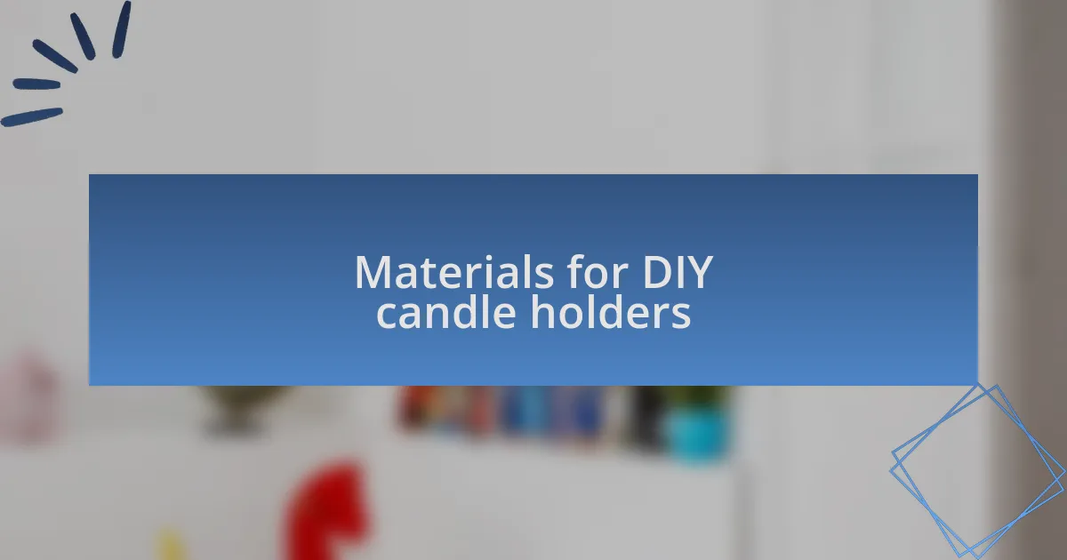 Materials for DIY candle holders