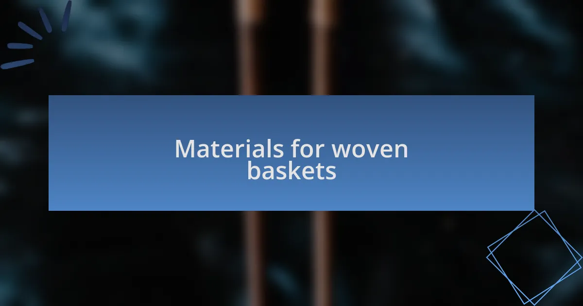 Materials for woven baskets