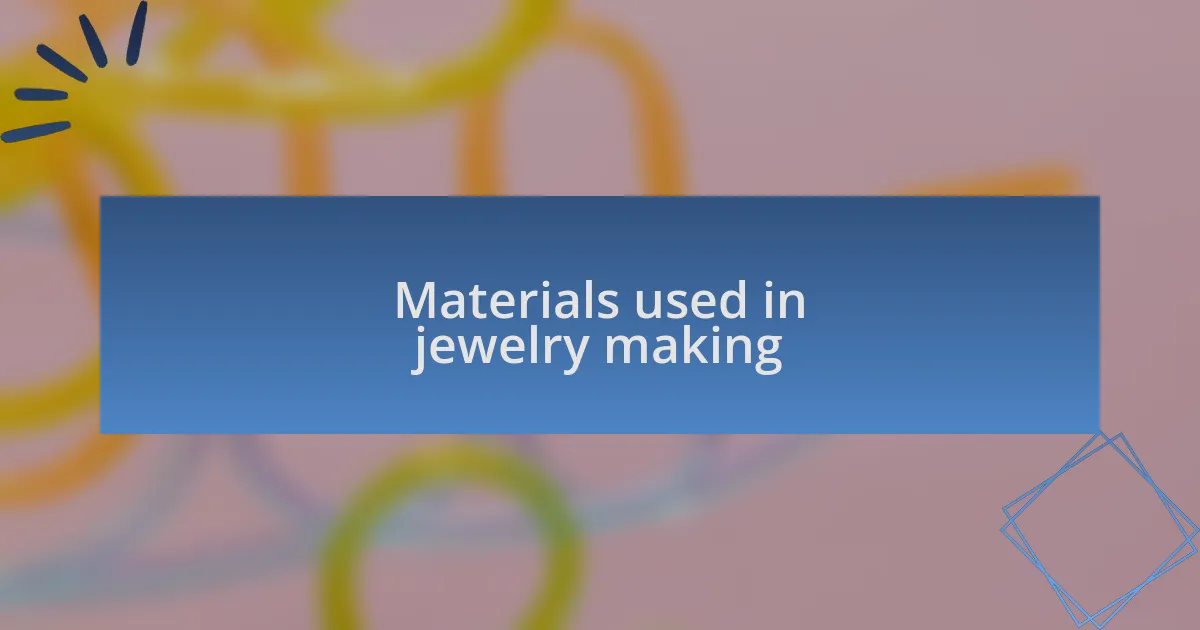 Materials used in jewelry making