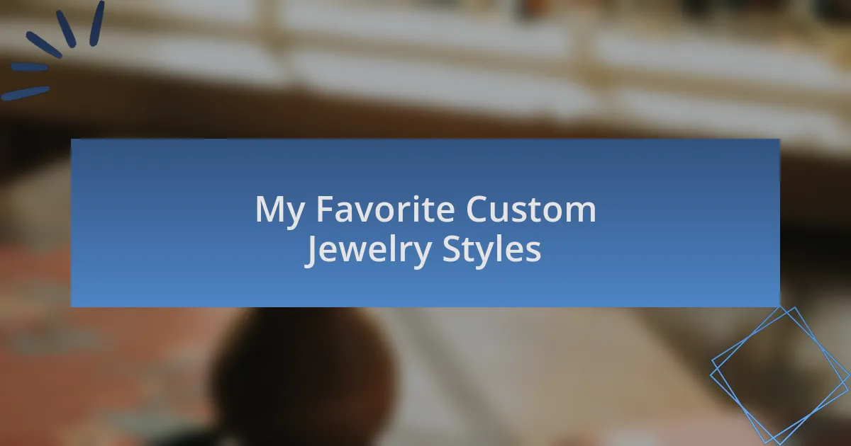 My Favorite Custom Jewelry Styles