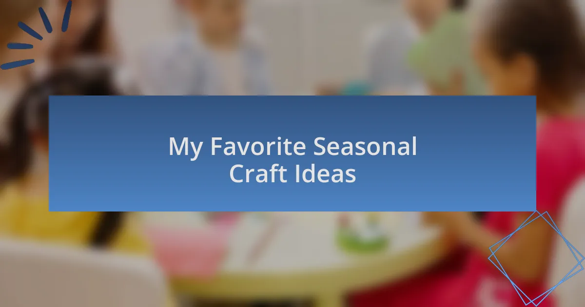 My Favorite Seasonal Craft Ideas