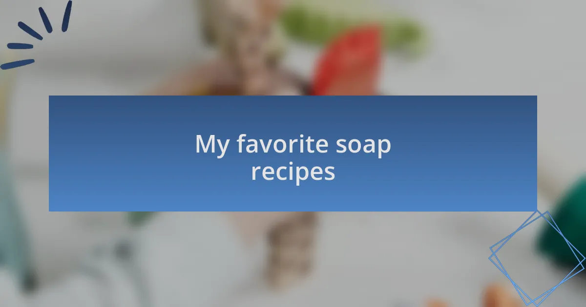 My favorite soap recipes