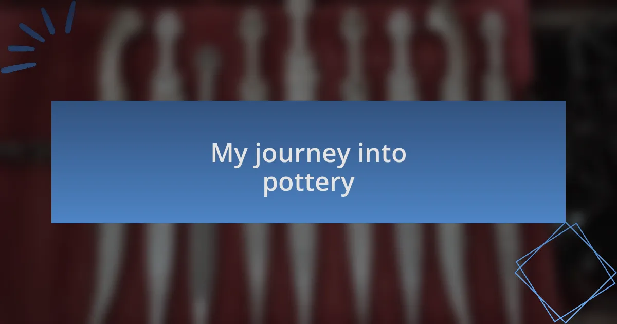 My journey into pottery