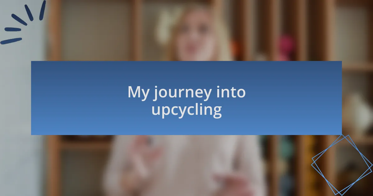 My journey into upcycling