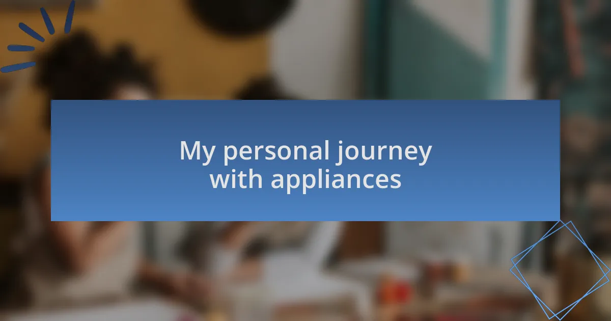 My personal journey with appliances