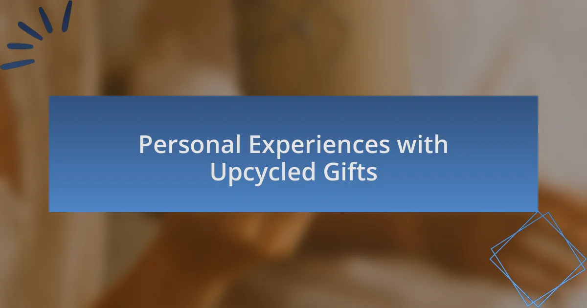 Personal Experiences with Upcycled Gifts