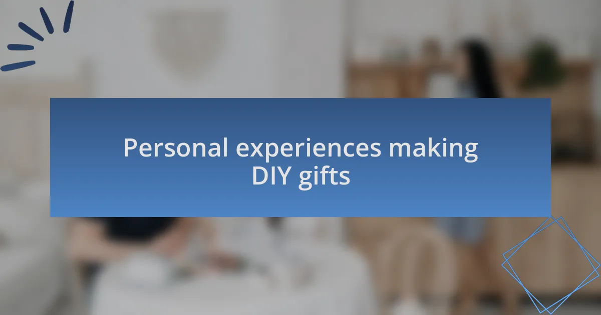 Personal experiences making DIY gifts