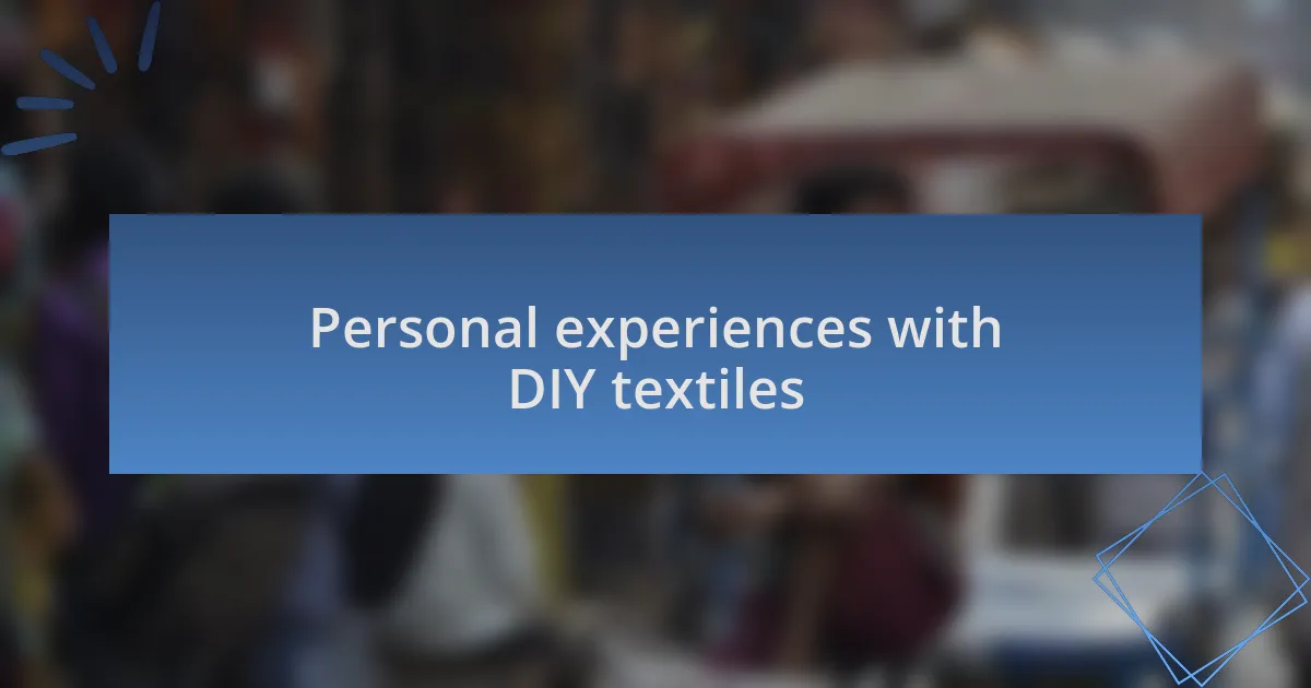 Personal experiences with DIY textiles