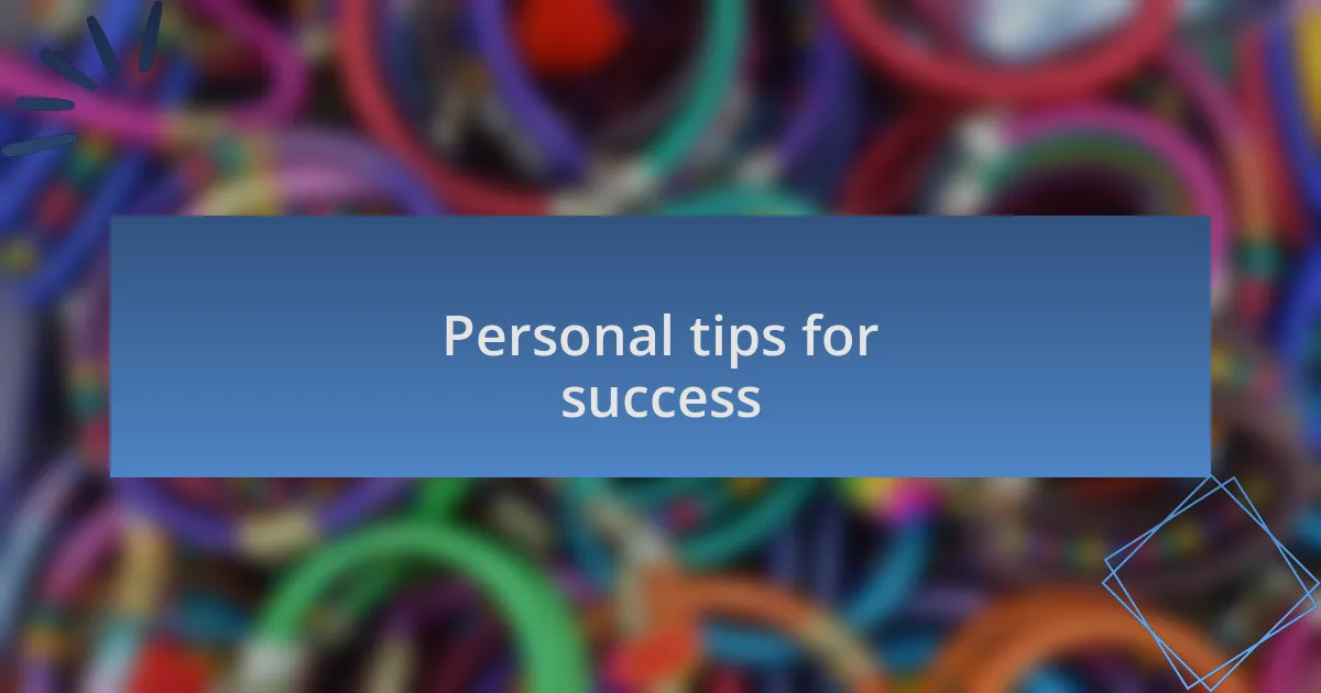 Personal tips for success