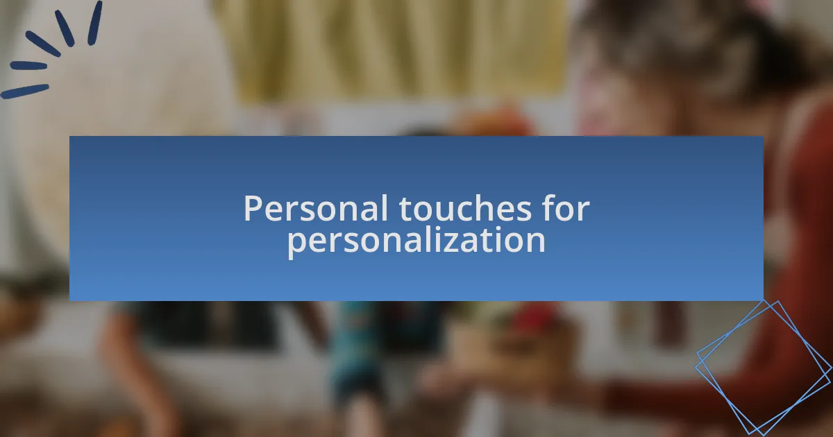Personal touches for personalization
