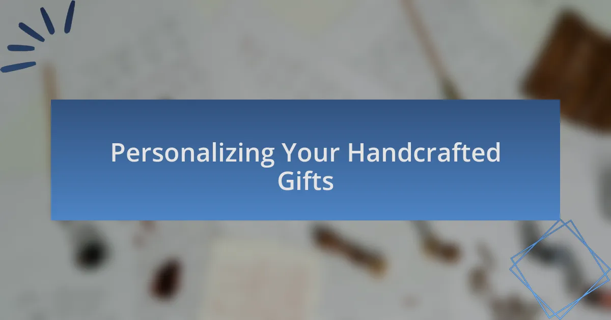 Personalizing Your Handcrafted Gifts