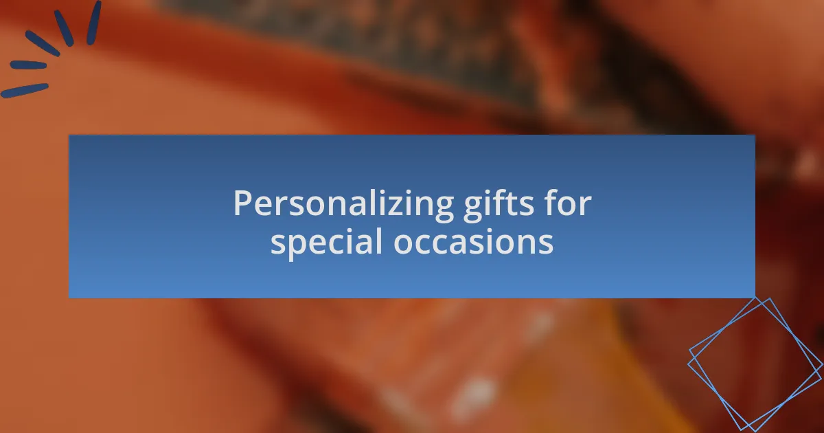 Personalizing gifts for special occasions
