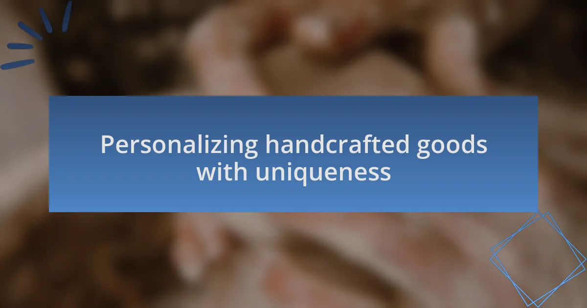 Personalizing handcrafted goods with uniqueness