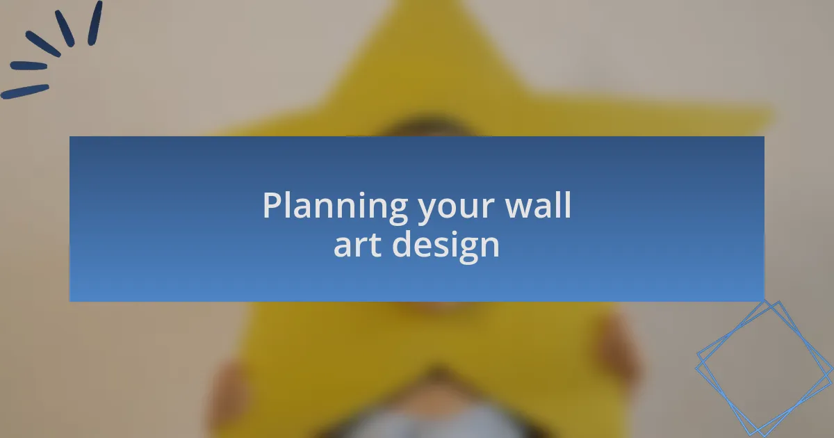 Planning your wall art design