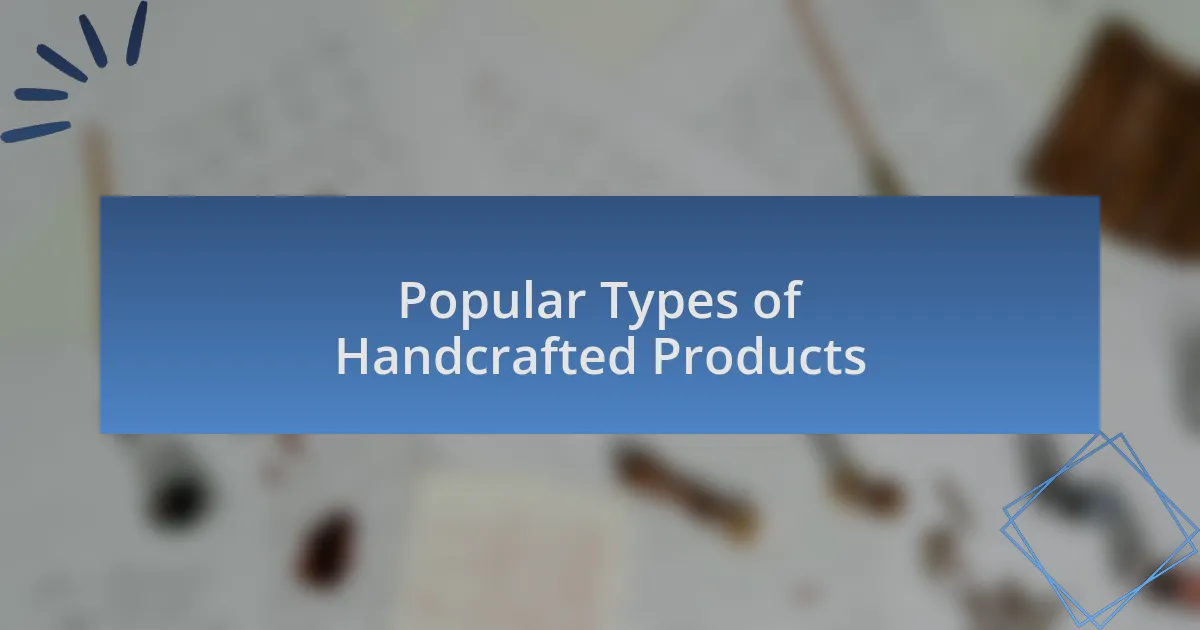 Popular Types of Handcrafted Products