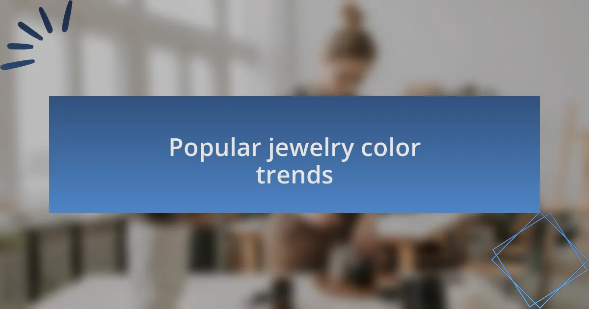 Popular jewelry color trends