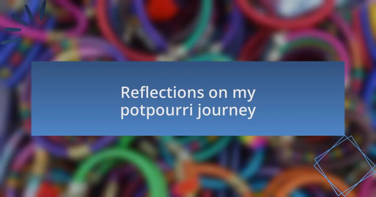 Reflections on my potpourri journey